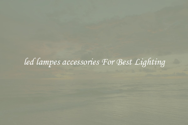 led lampes accessories For Best Lighting