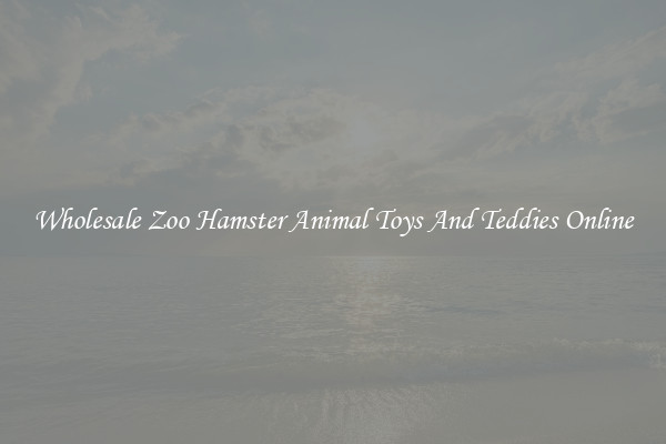 Wholesale Zoo Hamster Animal Toys And Teddies Online