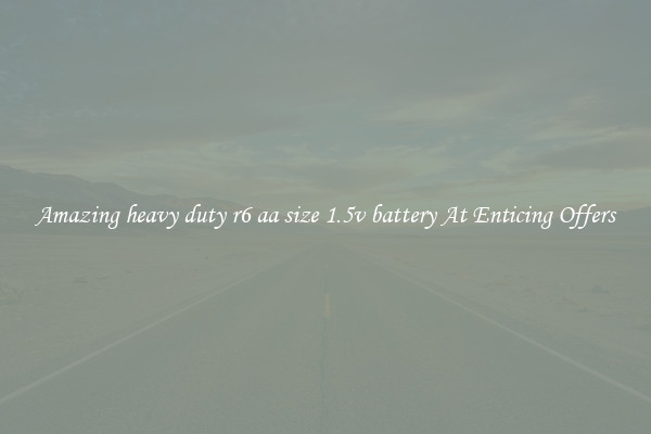 Amazing heavy duty r6 aa size 1.5v battery At Enticing Offers