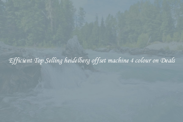 Efficient Top Selling heidelberg offset machine 4 colour on Deals
