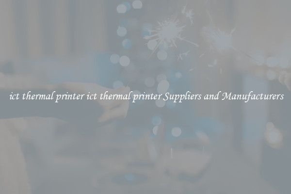 ict thermal printer ict thermal printer Suppliers and Manufacturers