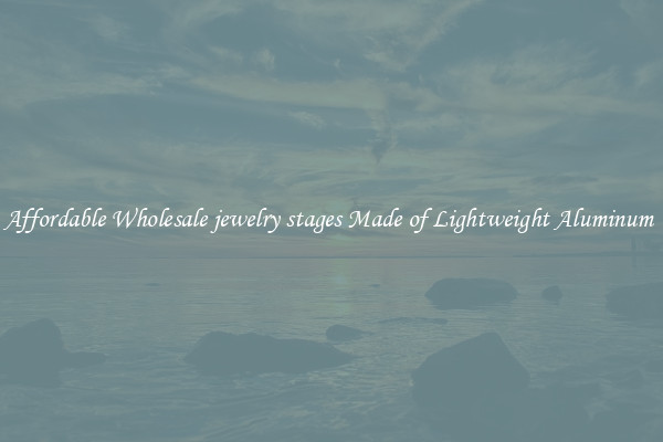 Affordable Wholesale jewelry stages Made of Lightweight Aluminum 