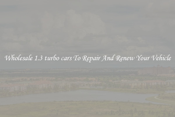 Wholesale 1.3 turbo cars To Repair And Renew Your Vehicle