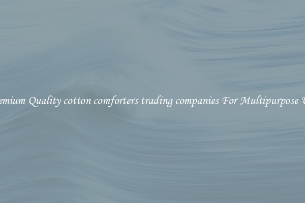 Premium Quality cotton comforters trading companies For Multipurpose Use