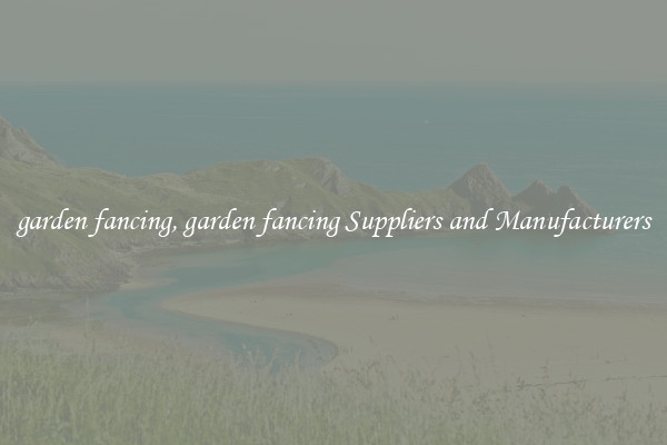 garden fancing, garden fancing Suppliers and Manufacturers