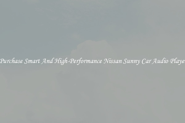 Purchase Smart And High-Performance Nissan Sunny Car Audio Player