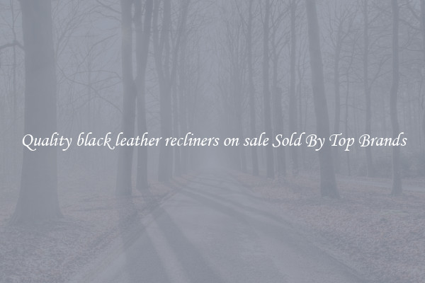 Quality black leather recliners on sale Sold By Top Brands