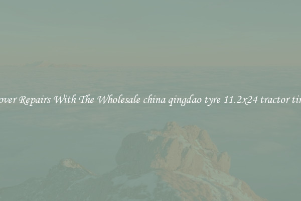  Cover Repairs With The Wholesale china qingdao tyre 11.2x24 tractor tires 