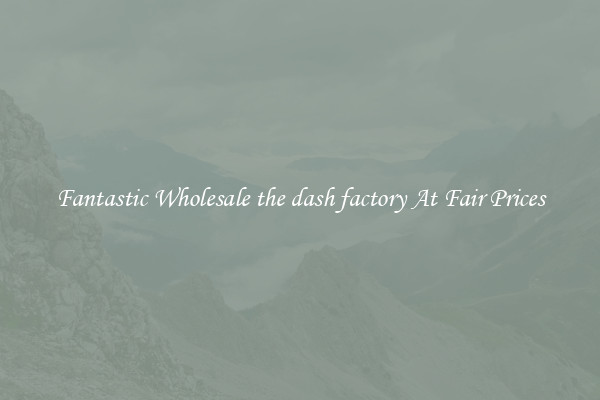 Fantastic Wholesale the dash factory At Fair Prices