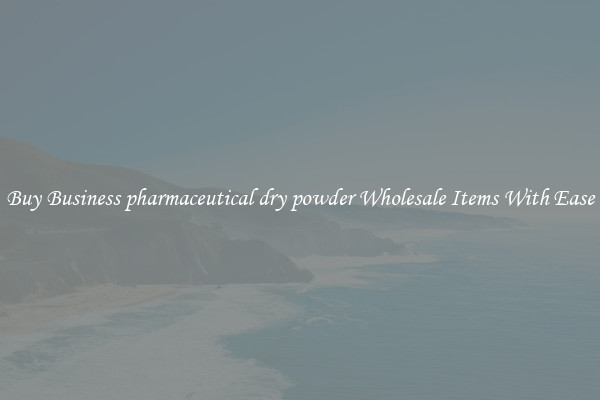 Buy Business pharmaceutical dry powder Wholesale Items With Ease