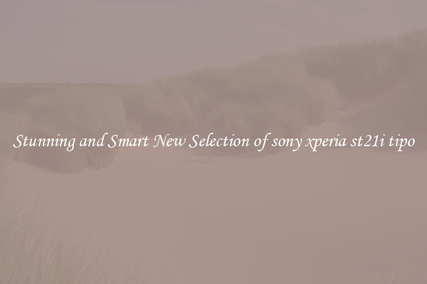 Stunning and Smart New Selection of sony xperia st21i tipo