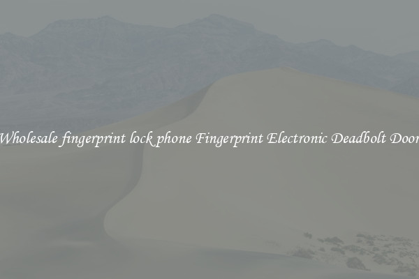 Wholesale fingerprint lock phone Fingerprint Electronic Deadbolt Door 
