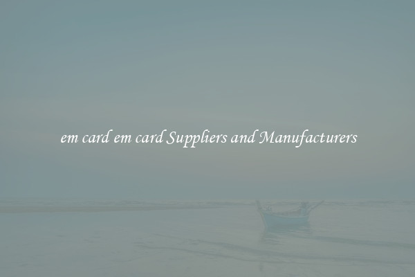 em card em card Suppliers and Manufacturers