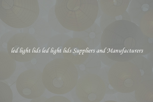 led light lids led light lids Suppliers and Manufacturers