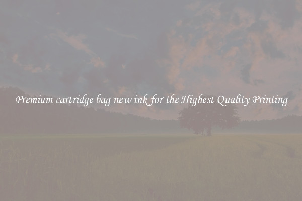 Premium cartridge bag new ink for the Highest Quality Printing