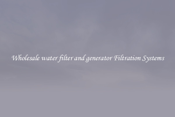 Wholesale water filter and generator Filtration Systems