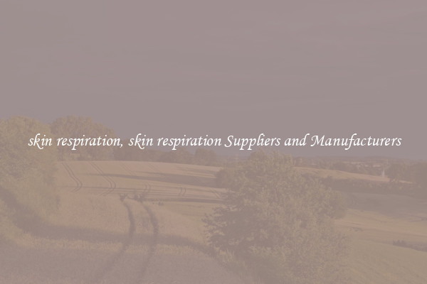 skin respiration, skin respiration Suppliers and Manufacturers