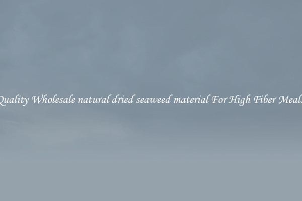 Quality Wholesale natural dried seaweed material For High Fiber Meals 