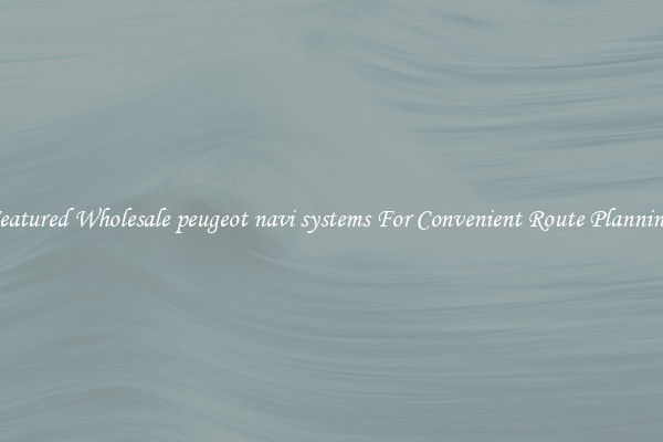 Featured Wholesale peugeot navi systems For Convenient Route Planning 