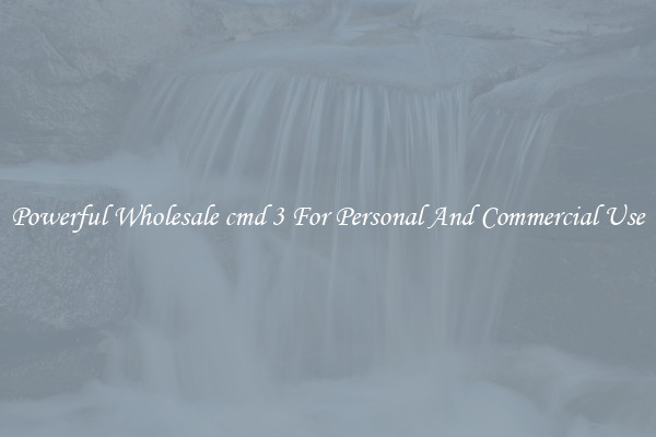 Powerful Wholesale cmd 3 For Personal And Commercial Use