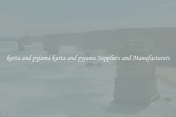 kurta and pyjama kurta and pyjama Suppliers and Manufacturers