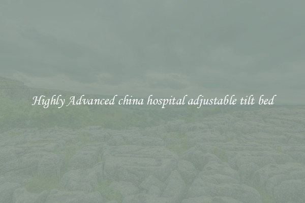 Highly Advanced china hospital adjustable tilt bed
