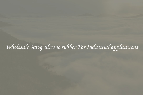Wholesale 6awg silicone rubber For Industrial applications