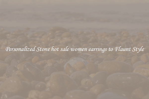 Personalized Stone hot sale women earrings to Flaunt Style
